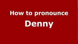 How to pronounce Denny