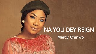 Mercy Chinwo - Na You Dey Reign 1 hour loop
