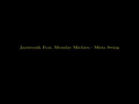 Jazztronik Feat  Monday Michiru   Mista Swing
