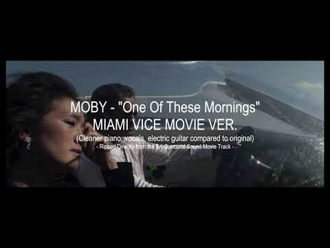Moby - One of These Mornings BEST VERSION (Miami Vice Movie Version)