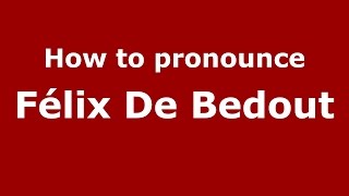 How to pronounce Félix De Bedout