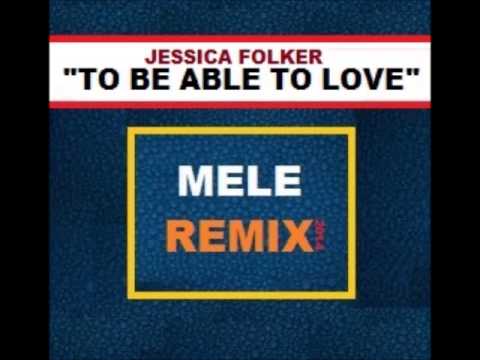 JESSICA FOLKER   TO BE ABLE TO LOVE MELE REMIX 2014