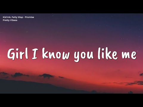 Kid Ink - Promise (Lyrics) ft. Fetty Wap // "Girl I know you like me, come and be my wifey"