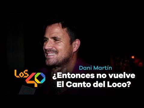 DANI MARTÍN se sincera sobre el 'regreso' de EL CANTO DEL LOCO | LOS40