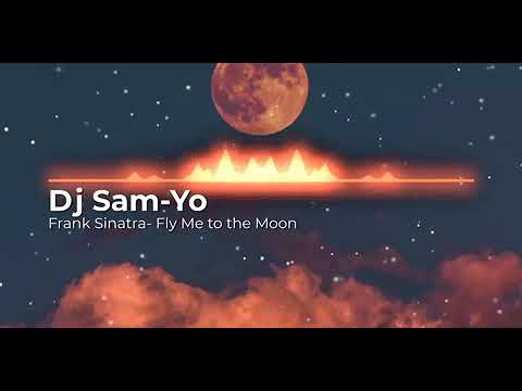 Fly Me to the Moon Remix | Dj Sam-Yo