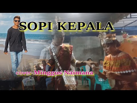 SOPI KEPALA-Cover By-Minggus Naimana Channel (MNC)Malaka