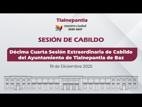 Décima Cuarta Sesión Extraordinaria de Cabildo del Ayuntamiento de Tlalnepantla de Baz