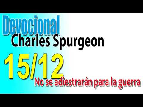 Devocional Charles Spurgeon 15/12 - No se adiestrarán para la guerra