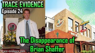 Trace Evidence - 024 - The Disappearance of Brian Shaffer