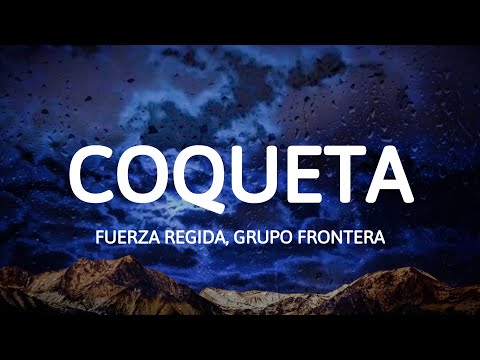 Fuerza Regida, Grupo Frontera - COQUETA (Letra/Lyrics)