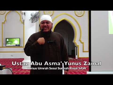 20191013 Ustaz Abu Asma' Yunus Zainal : Kursus Umrah Sesui Sunnah Rasul SAW