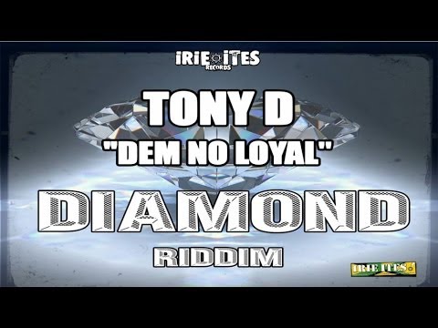 Tony D - DEM NO LOYAL - DIAMOND RIDDIM - IRIE ITES RECORDS
