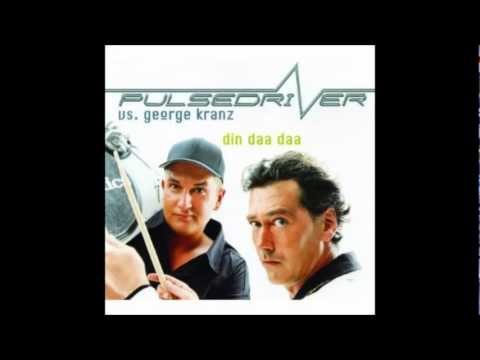 Pulsedriver vs. George Kranz Din Daa Daa