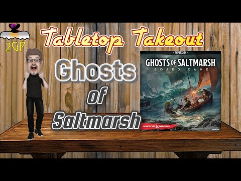 Tabletop Takeout 4/18/23 - D&D Ghosts of Saltmarsh the Board Game