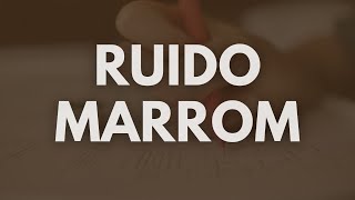 Ruído Marrom para Concentração Máxima | Estude Sem Perder o Ritmo