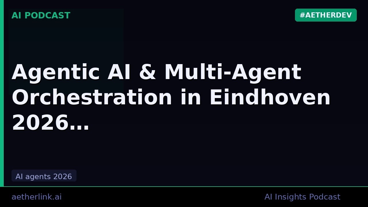 Agentic AI & Multi-Agent Orchestration in Eindhoven 2026 | AetherLink