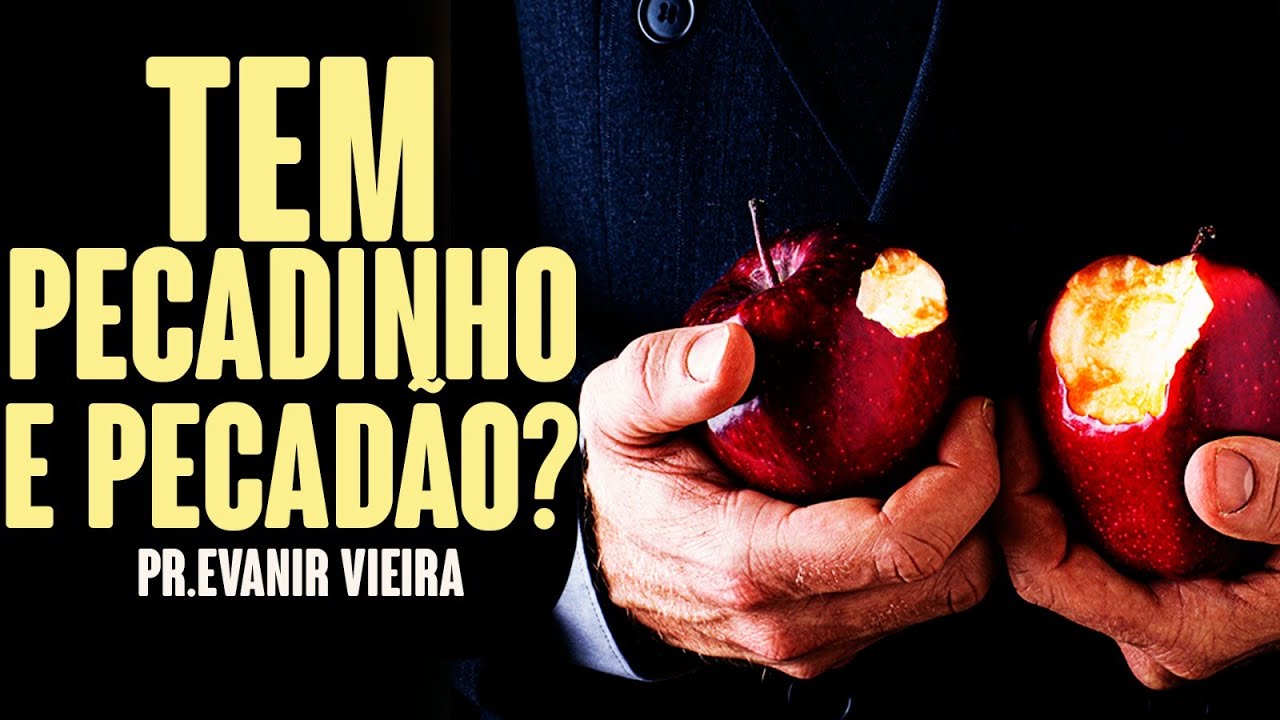 EXISTE PECADINHO E PECADÃO? Pastor Evanir Vieira