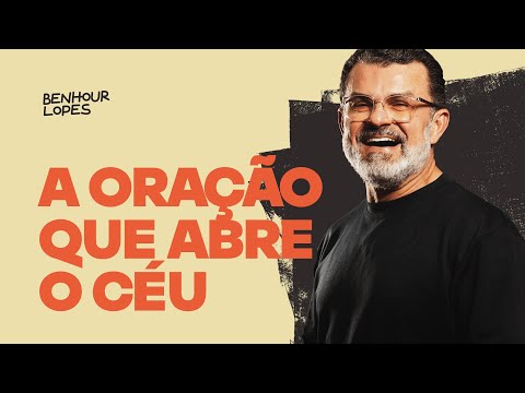 A ORAÇÃO QUE ABRE O CÉU - PR BENHOUR LOPES - ABBA CHURCH EXPERIENCE - QUA 25 JUN 2025