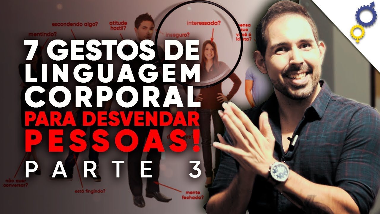7 GESTOS DE LINGUAGEM CORPORAL QUE VOCÊ PRECISA CONHECER PARA DESVENDAR AS PESSOAS (PARTE 3)
