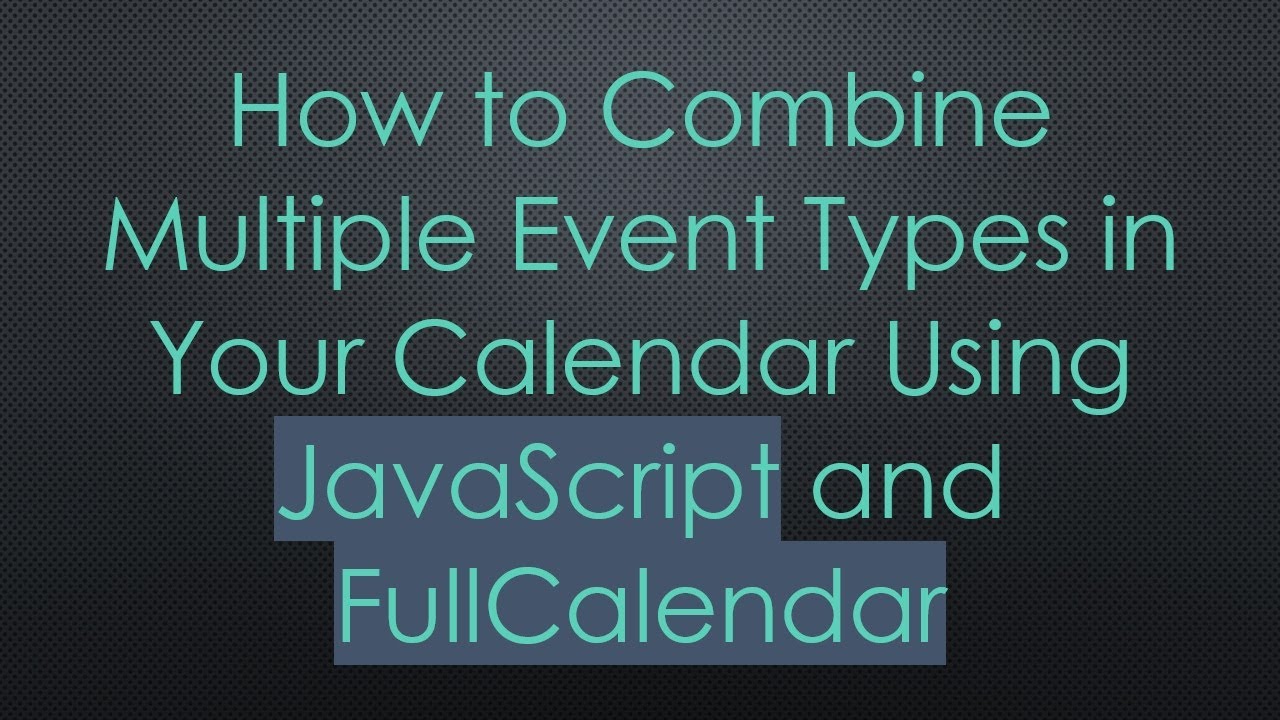 How to Combine Multiple Event Types in Your Calendar Using JavaScript and FullCalendar