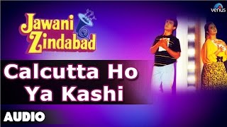 Jawani Zindabad : Calcutta Ho Ya Kashi Full Audio - YouTube