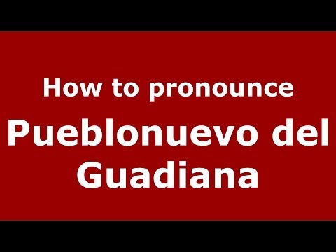 How to pronounce Pueblonuevo del Guadiana (Spanish/Spain) - PronounceNames.com