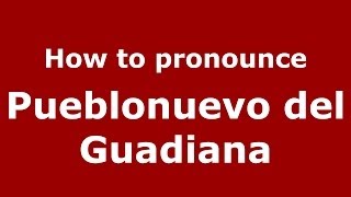 How to pronounce Pueblonuevo Del Guadiana