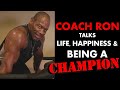 COACH RON Talks Life, Happiness, and BEING A CHAMPION