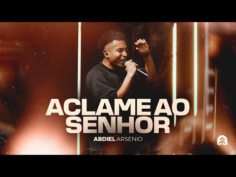 Aclame Ao Senhor - Ministração Ao Vivo | Abdiel Arsenio