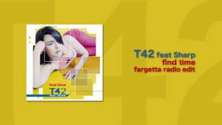 T42 feat Sharp - Find Time (Fargetta Radio Edit)