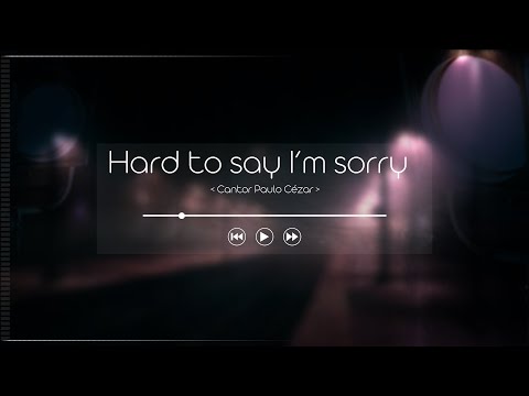 Hard To Say I'm Sorry - Cantor Paulo Cézar (cover)