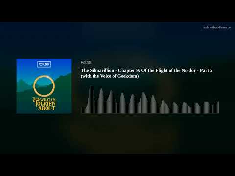 The Silmarillion - Chapter 9: Of the Flight of the Noldor - Part 2 (with the Voice of Geekdom)