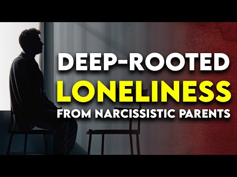 Narcissistic Parents Behaviors that Cause Deep-Rooted LONELINESS