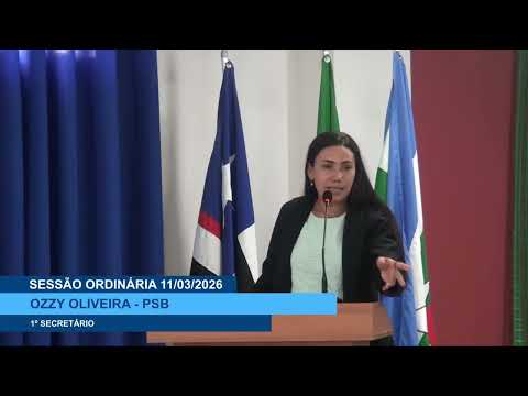  SESSÃO DIA 11/03/2026 – PRONUNCIAMENTO DO VEREADORA OZZY OLIVEIRA