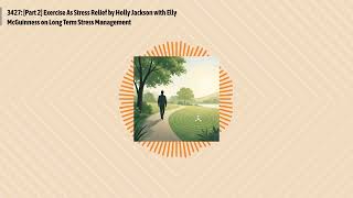 3427: [Part 2] Exercise As Stress Relief by Holly Jackson with Elly McGuinness on Long Term...