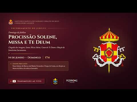 Procissão Solene, Santa Missa e Te Deum — Encerramento do III Jubileu | 14/06 às 17h
