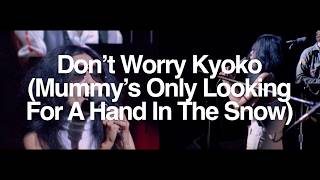 Don't Worry Kyoko (Mummy's Only Looking For A Hand In The Snow) POWER TO THE PEOPLE (60" 4K Clip)