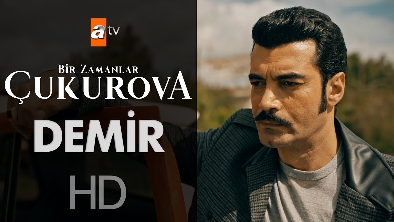 Demir Kimdir? - Bir Zamanlar Çukurova