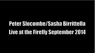 Peter Slocombe/Sasha Birrittella Live at the Firefly Sep 2014