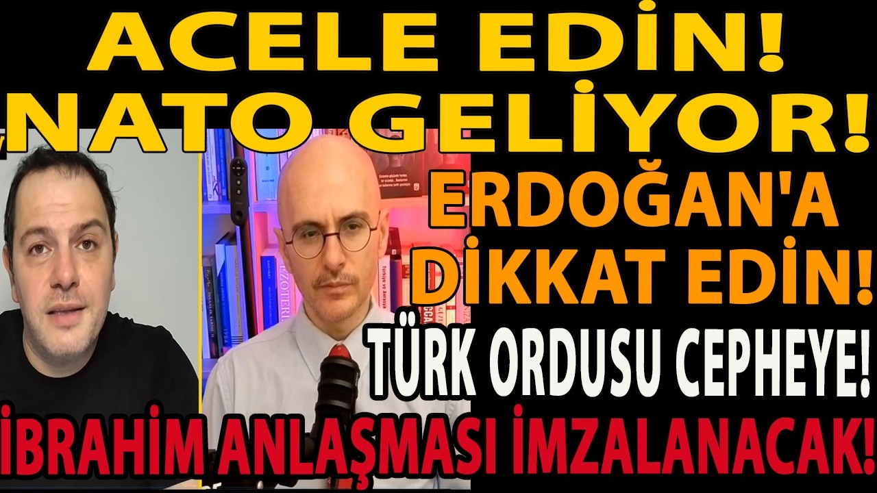 ACELE EDİN! NATO GELİYOR! TÜRK ORDUSU CEPHEYE! İBRAHİM ANLAŞMASI İMZALANACAK! ERDOĞAN'A DİKKAT EDİN!