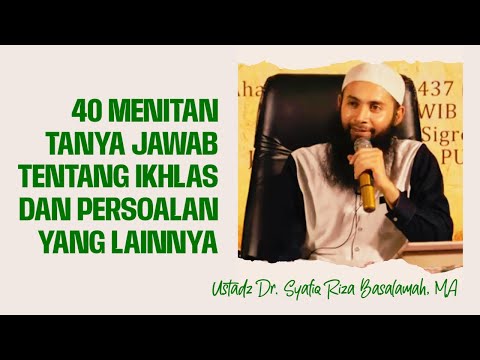 40 MENIT TANYA JAWAB TENTANG IKHLAS DAN PERSOALAN LAIN - Ustadz Dr. Syafiq Riza Basalamah, MA