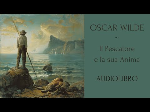 Il Pescatore e la sua Anima - Oscar Wilde - Audiolibro