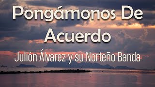 Julión Álvarez y su Norteño Banda - Pongámonos De Acuerdo (Letra) | Nos vamos a querer