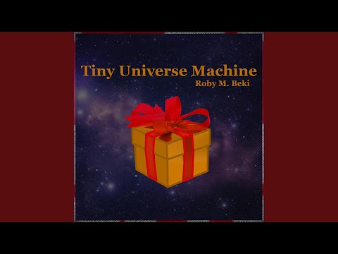 Tiny Universe Machine - Roby M. Beki