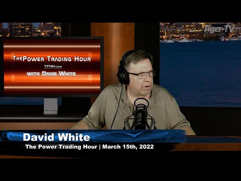 March 15th, Power Trading Hour with David White on TFNN - 2022