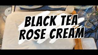 Black Tea Rose Cream DIY 👌 👍  Perfect Every Time