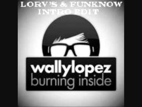 Wally Lopez - Burning Inside (Lorv's & Funknow) [FUCKING INTRO EDIT!!!!!!]
