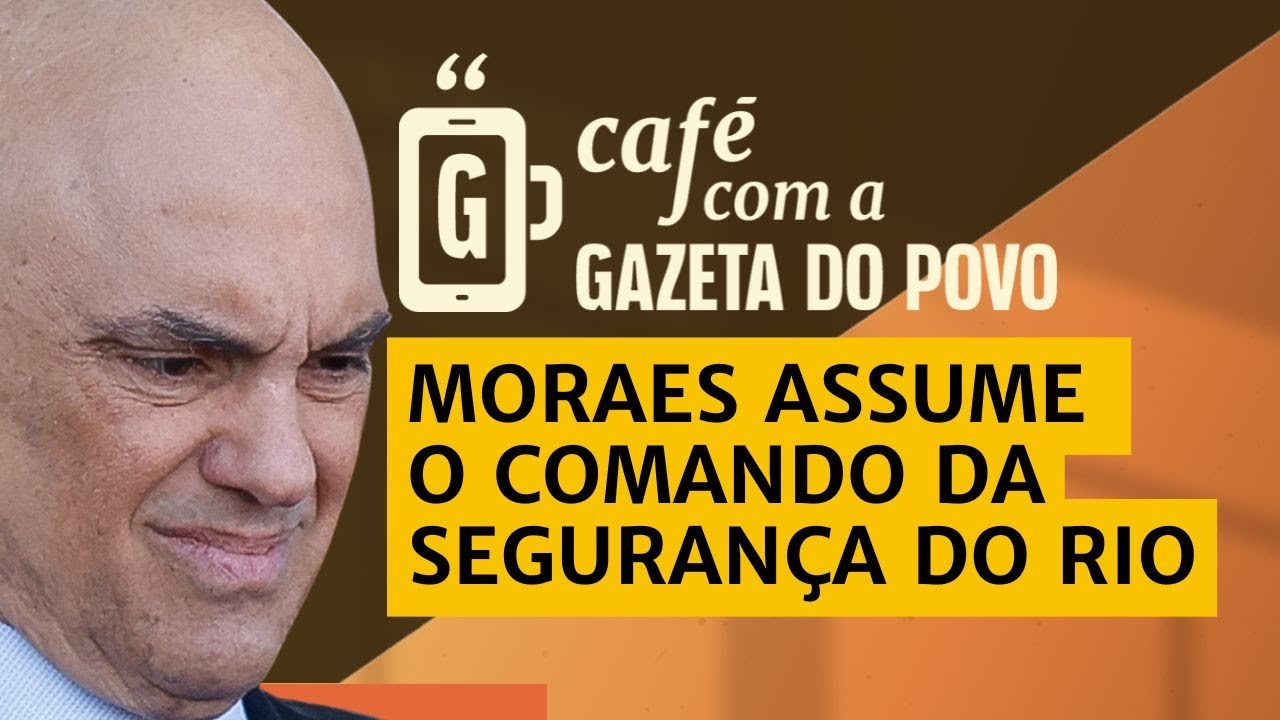 NOTÍCIAS DA MANHÃ: 🚨Moraes toma lugar do governador e manda na polícia do Rio | CAFÉ COM A GAZETA