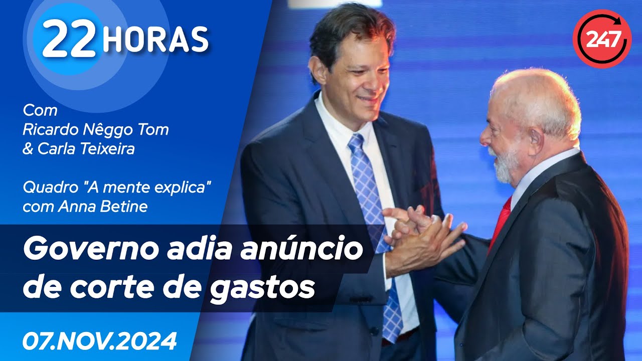 22 horas - Governo adia anúncio de corte de gastos 07.11.24