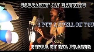 Screamin' Jay Hawkins - I put a spell on you (Rya Fraser cover)